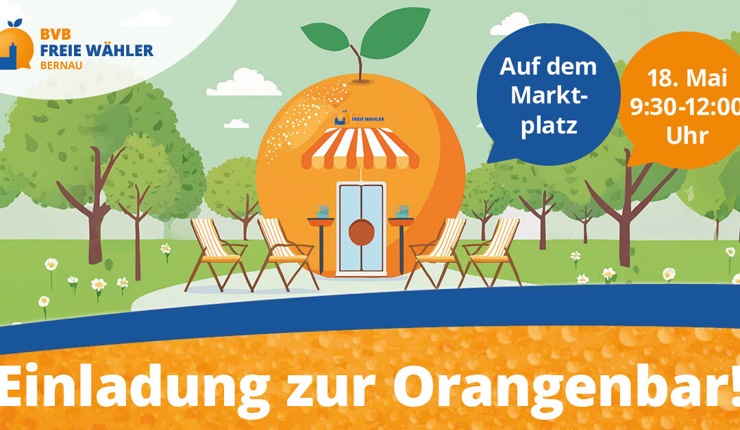BVB / FREIE WÄHLER BERNAU LÄDT ZUR ORANGEN-BAR AM 18. MAI